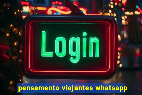 pensamento viajantes whatsapp